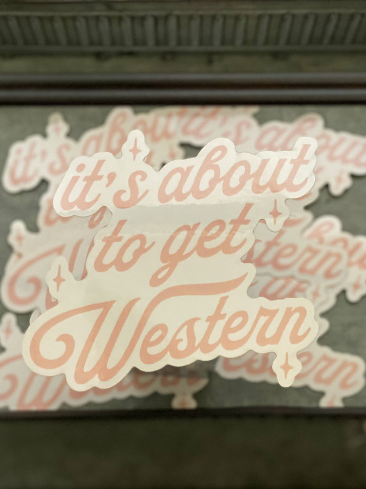It's About to get Western sticker