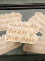 "Don't Be Like the Rest of Them Darling" Sticker